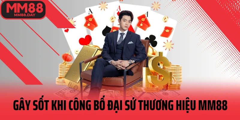Gây sốt khi công bố đại sứ thương hiệu MM88