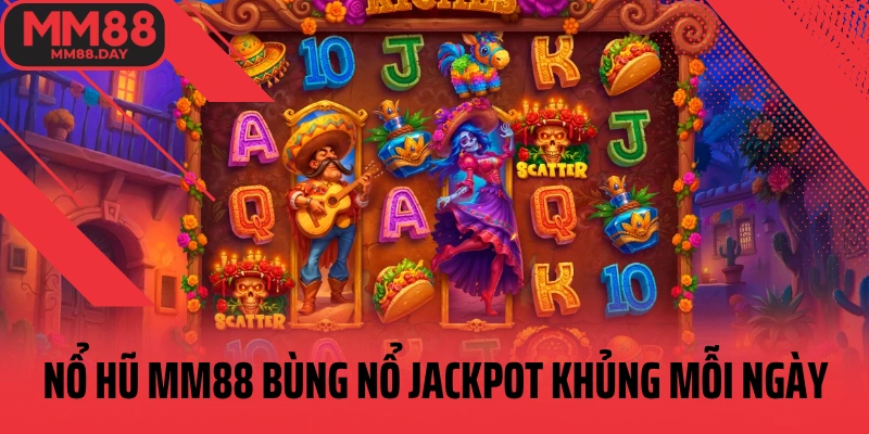 no-hu-mm88-bung-no-jackpot-khung-moi-ngay